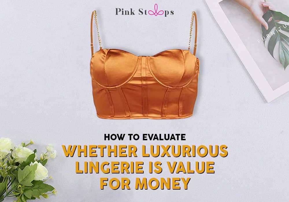 How-To-Evaluate-Whether-Luxurious-Lingerie-Is-Value-For-Money