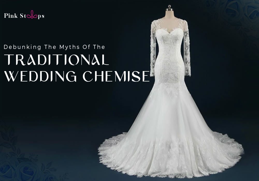 Myths Of The Traditional Wedding Chemise